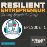 Resilient Entreprenuer: Thriving Despite the Trials